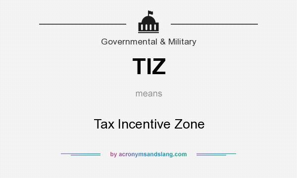 What does TIZ mean? It stands for Tax Incentive Zone