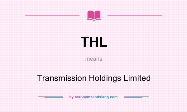 What does THL mean? It stands for Transmission Holdings Limited