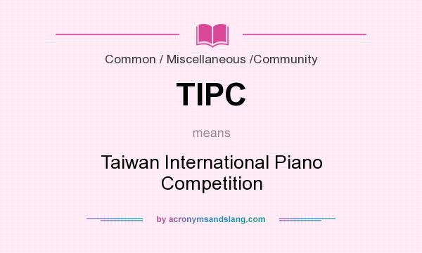 What does TIPC mean? It stands for Taiwan International Piano Competition