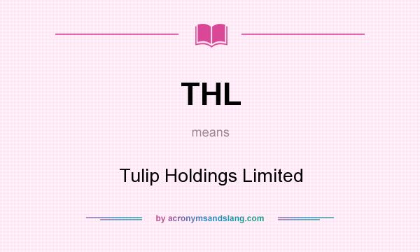What does THL mean? It stands for Tulip Holdings Limited