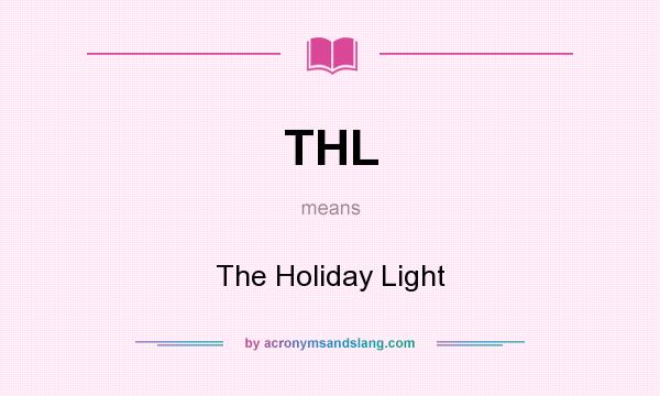 What does THL mean? It stands for The Holiday Light