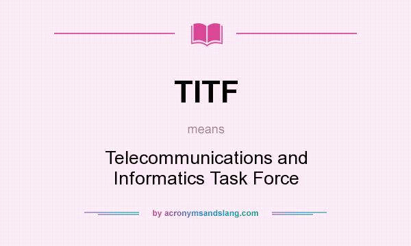 What does TITF mean? It stands for Telecommunications and Informatics Task Force