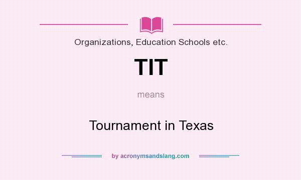 What does TIT mean? It stands for Tournament in Texas