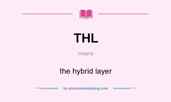 What does THL mean? It stands for the hybrid layer