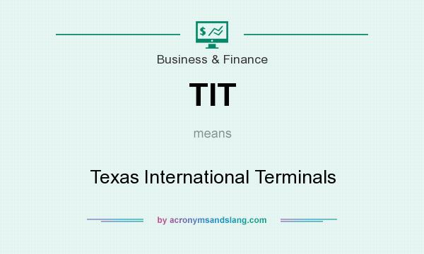 What does TIT mean? It stands for Texas International Terminals