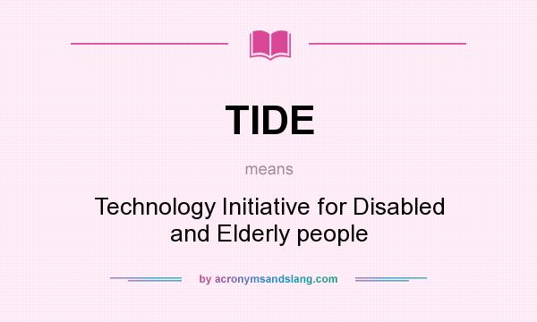 What does TIDE mean? It stands for Technology Initiative for Disabled and Elderly people