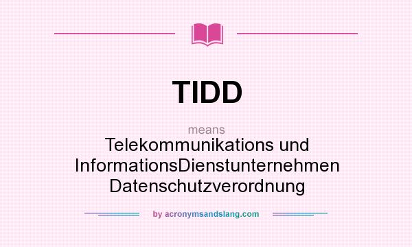 What does TIDD mean? It stands for Telekommunikations und InformationsDienstunternehmen Datenschutzverordnung