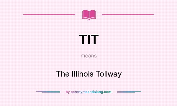 What does TIT mean? It stands for The Illinois Tollway