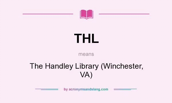 What does THL mean? It stands for The Handley Library (Winchester, VA)