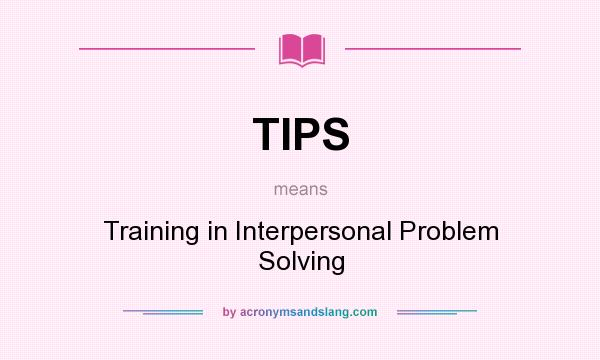 What does TIPS mean? It stands for Training in Interpersonal Problem Solving