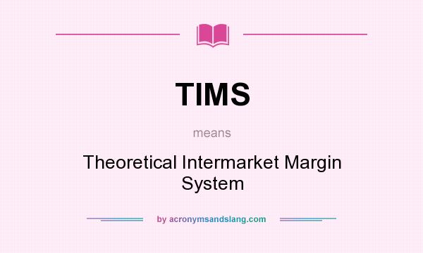 What does TIMS mean? It stands for Theoretical Intermarket Margin System