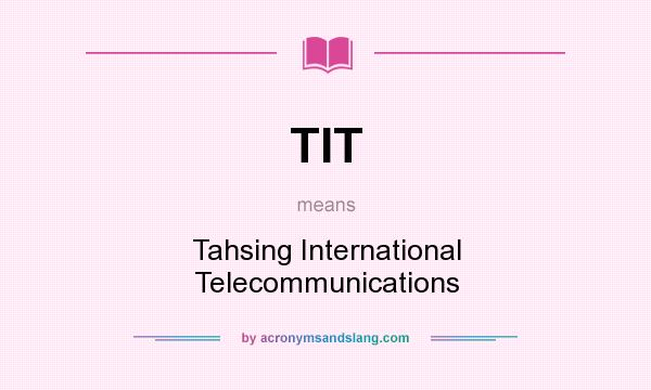 What does TIT mean? It stands for Tahsing International Telecommunications