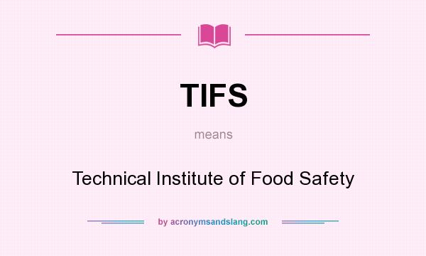 What does TIFS mean? It stands for Technical Institute of Food Safety