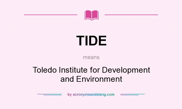 What does TIDE mean? It stands for Toledo Institute for Development and Environment