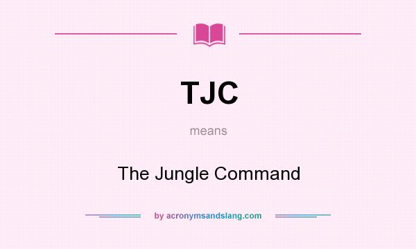 What does TJC mean? It stands for The Jungle Command
