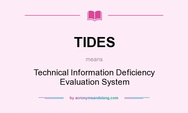What does TIDES mean? It stands for Technical Information Deficiency Evaluation System