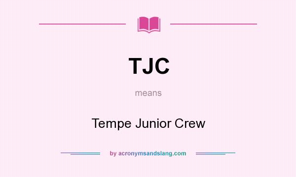What does TJC mean? It stands for Tempe Junior Crew