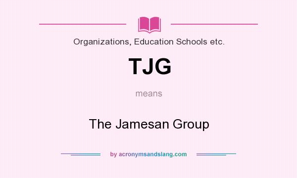 What does TJG mean? It stands for The Jamesan Group