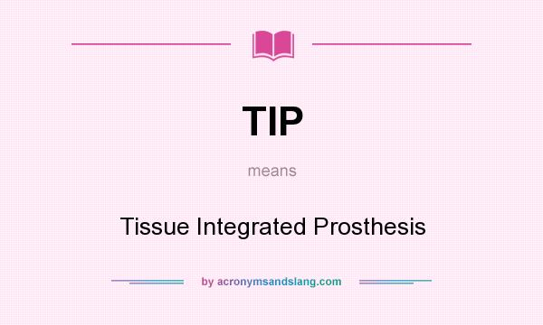 What does TIP mean? It stands for Tissue Integrated Prosthesis