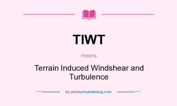 What does TIWT mean? It stands for Terrain Induced Windshear and Turbulence