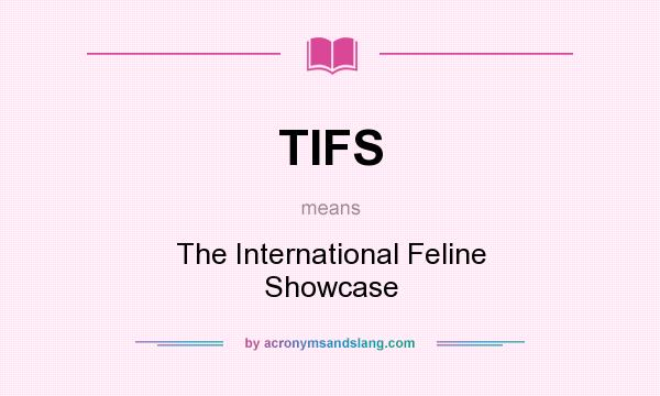 What does TIFS mean? It stands for The International Feline Showcase