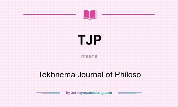 What does TJP mean? It stands for Tekhnema Journal of Philoso