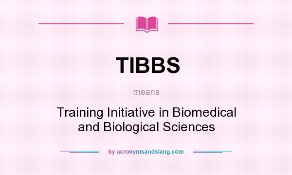 What does TIBBS mean? It stands for Training Initiative in Biomedical and Biological Sciences