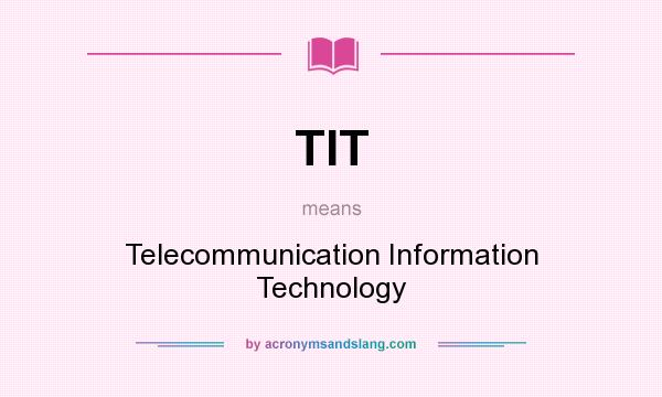What does TIT mean? It stands for Telecommunication Information Technology