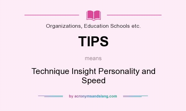 What does TIPS mean? It stands for Technique Insight Personality and Speed