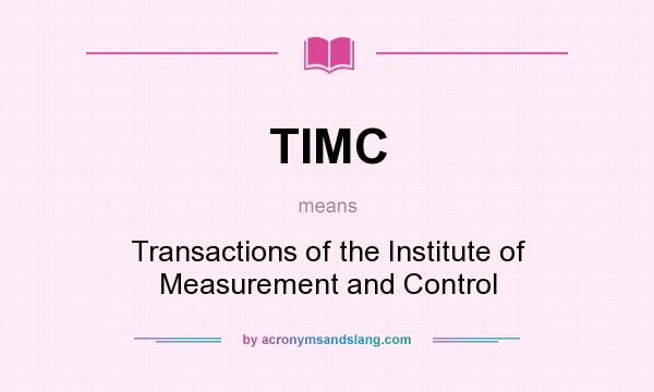 What does TIMC mean? It stands for Transactions of the Institute of Measurement and Control