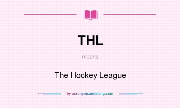 What does THL mean? It stands for The Hockey League