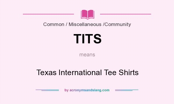 What does TITS mean? It stands for Texas International Tee Shirts