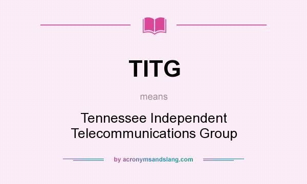 What does TITG mean? It stands for Tennessee Independent Telecommunications Group
