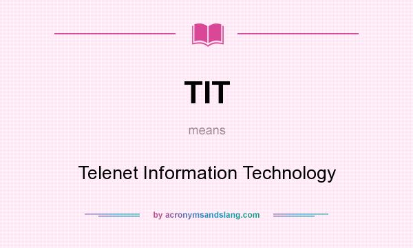 What does TIT mean? It stands for Telenet Information Technology