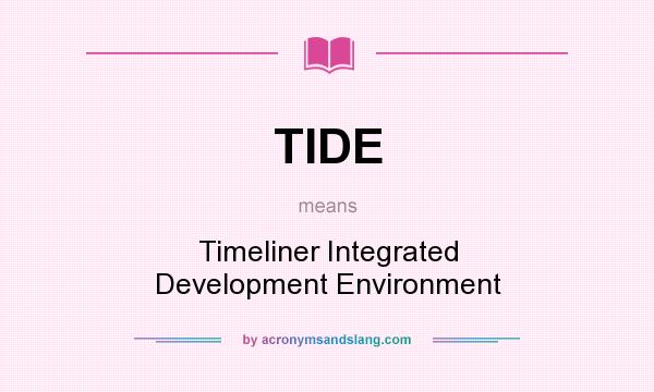 What does TIDE mean? It stands for Timeliner Integrated Development Environment