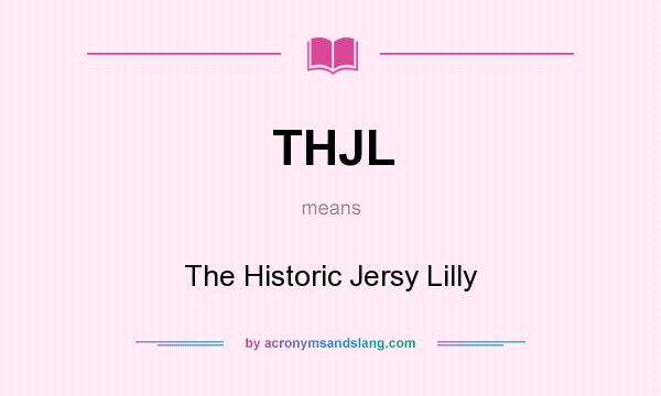 What does THJL mean? It stands for The Historic Jersy Lilly