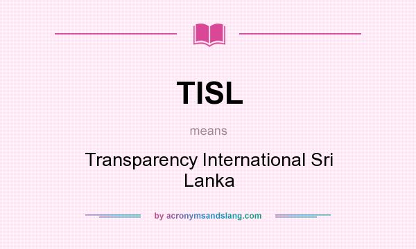 What does TISL mean? It stands for Transparency International Sri Lanka