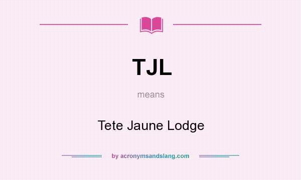 What does TJL mean? It stands for Tete Jaune Lodge