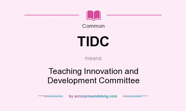 What does TIDC mean? It stands for Teaching Innovation and Development Committee
