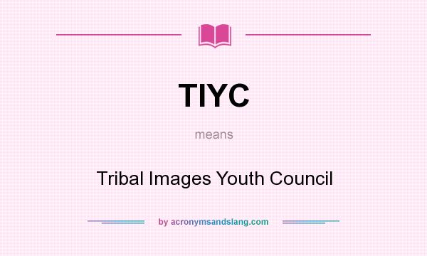 What does TIYC mean? It stands for Tribal Images Youth Council