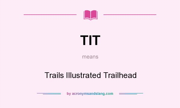 What does TIT mean? It stands for Trails Illustrated Trailhead