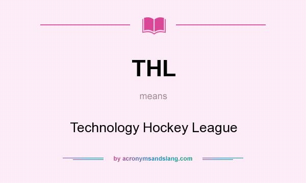 What does THL mean? It stands for Technology Hockey League