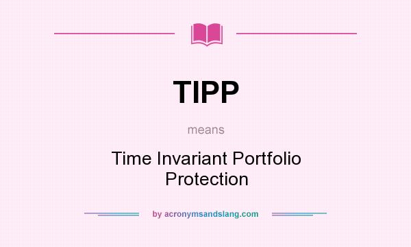 What does TIPP mean? It stands for Time Invariant Portfolio Protection