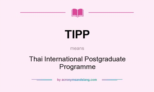 What does TIPP mean? It stands for Thai International Postgraduate Programme
