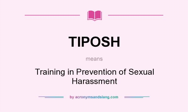 What does TIPOSH mean? It stands for Training in Prevention of Sexual Harassment