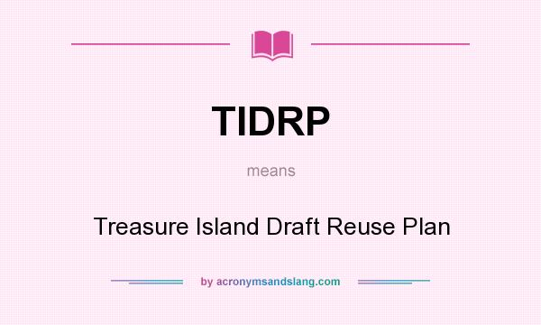 What does TIDRP mean? It stands for Treasure Island Draft Reuse Plan