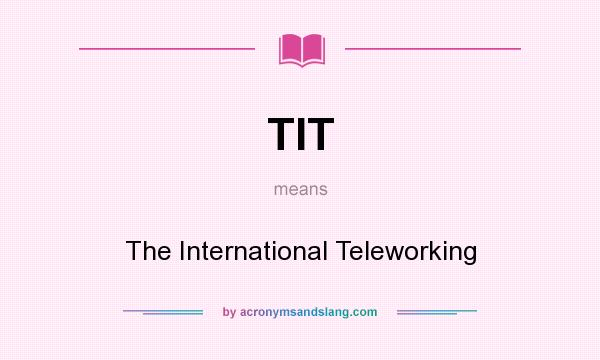 What does TIT mean? It stands for The International Teleworking