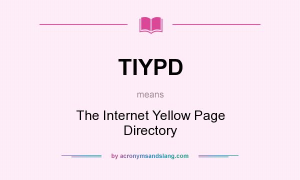 What does TIYPD mean? It stands for The Internet Yellow Page Directory