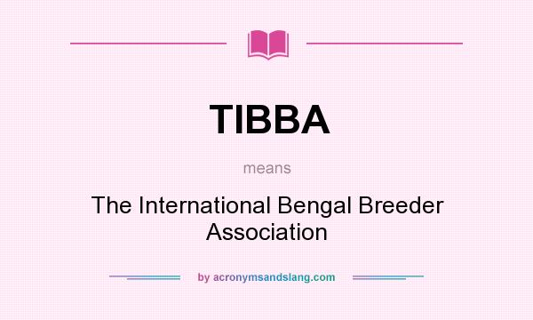 What does TIBBA mean? It stands for The International Bengal Breeder Association