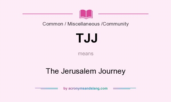 What does TJJ mean? It stands for The Jerusalem Journey